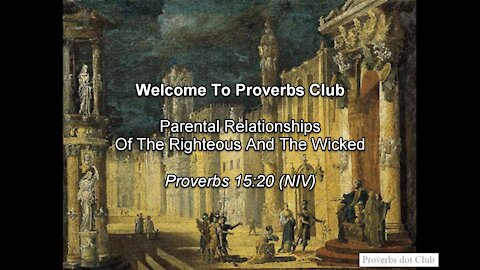 Parental Relationships Of The Righteous And The Wicked - Proverbs 15:20