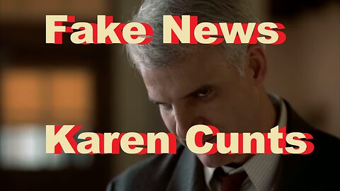 Fake News - Karen Cunts