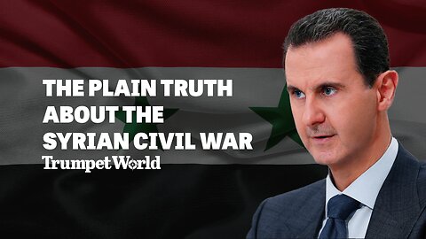 The Plain Truth About the Syrian Civil War | Trumpet World