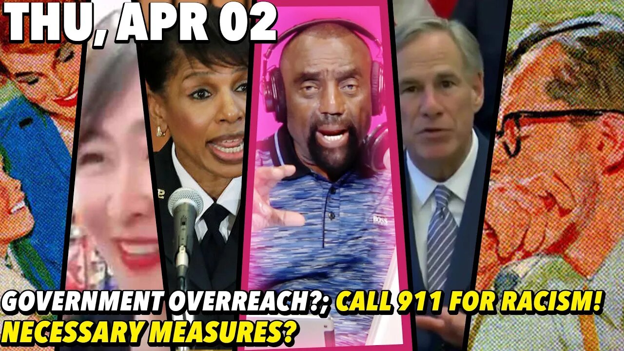 4/2/20 Thu: Government Overreach or Necessary Measures?; 911 Over Racism - PART 1 (STREAM DROPPED)