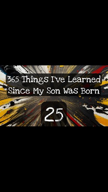 25/365 things I’ve learned since my son was born