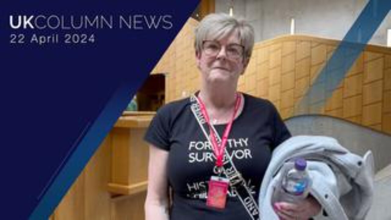 UK Column News - 22nd April 2024