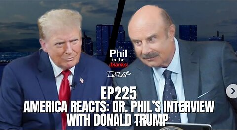 America Reacts_ Dr. Phils Interview With Donald Trump Episode 225 Phil in the Blanks Podcast