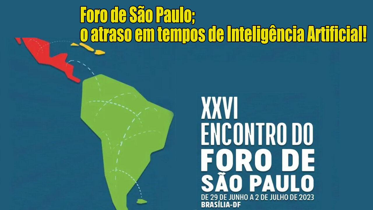 Foro de São Paulo: O atraso em tempos de Inteligência Artificial!