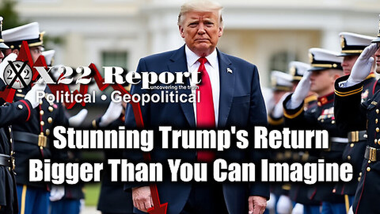 New X22 Report - Stunning Trump's Return, Bigger Than You Can Imagine