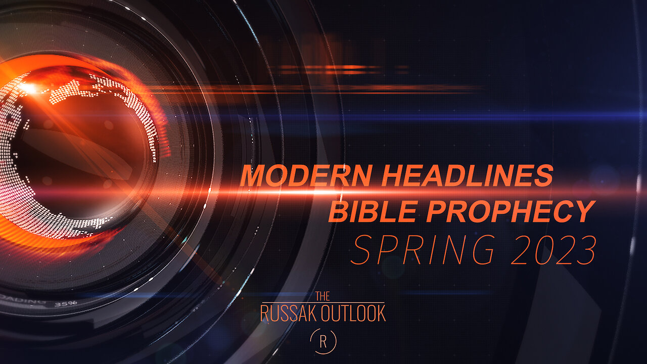 Modern Headlines // Bible Prophecy // Spring 2023