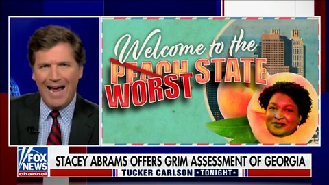 Tucker Mocks Stacey Abrams’ ‘I Hate this State, Elect Me’ Strategy