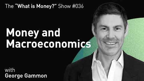 Money and Macroeconomics with George Gammon (WiM036)