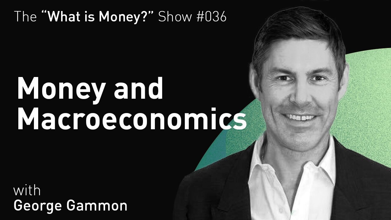 Money and Macroeconomics with George Gammon (WiM036)