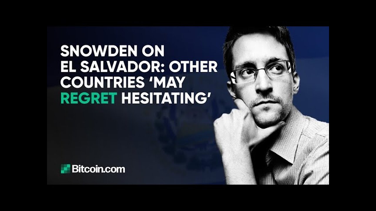 Snowden on El Salvador: other countries ‘may regret hesitating’ : The Bitcoin.com Weekly Update