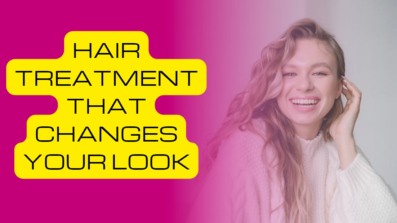 "Hair treatment to change your look"