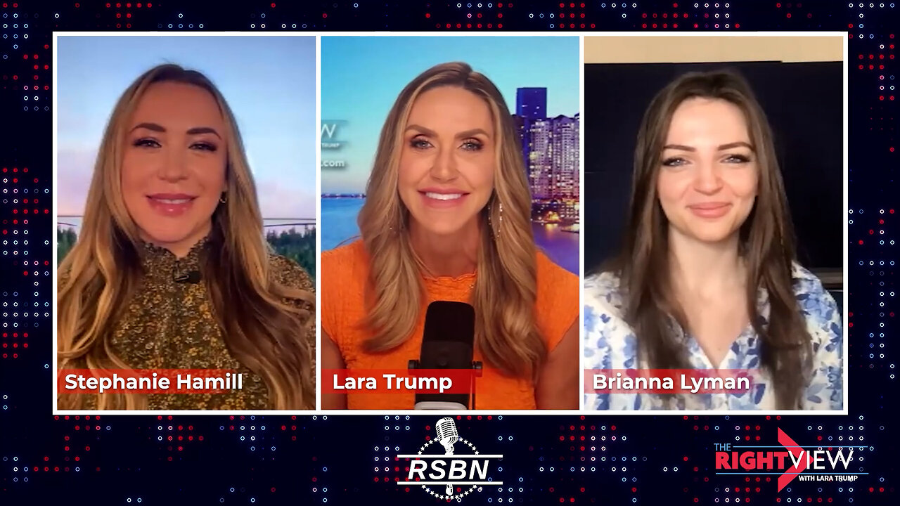 The Right View with Lara Trump, Stephanie Hamill, Brianna Lyman - 3/19/24