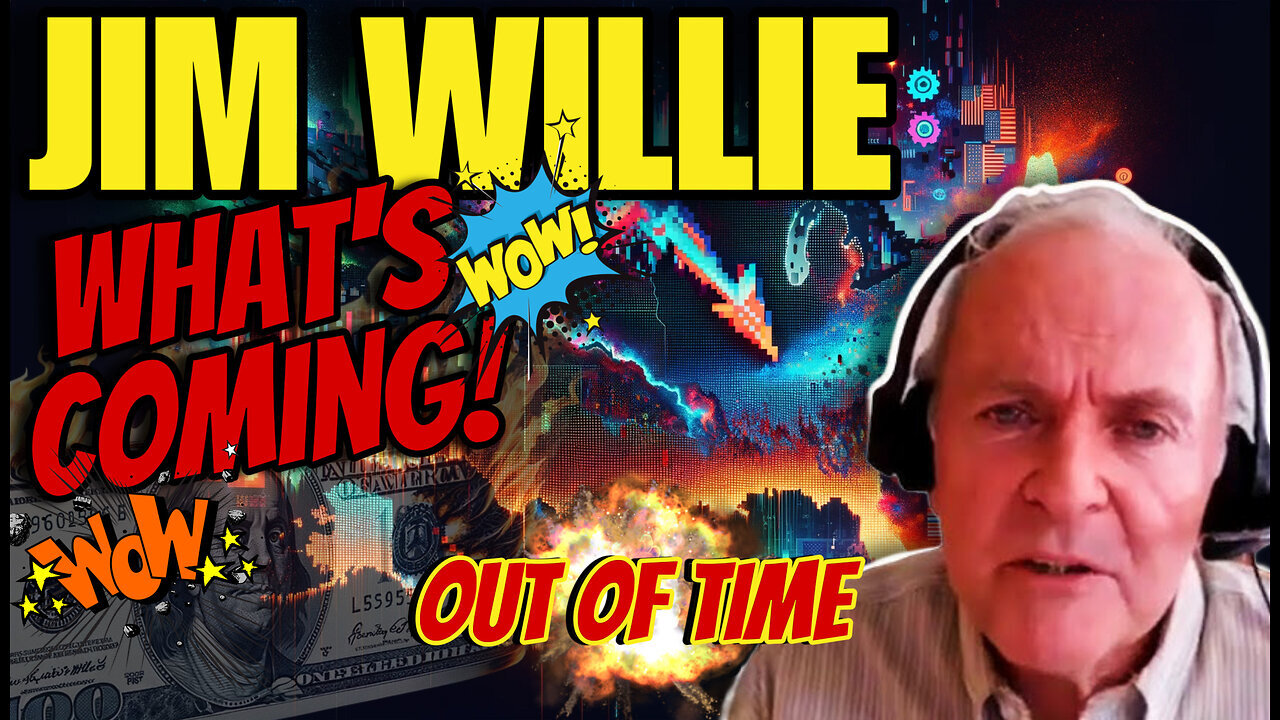 JIM WILLIE Jan 15, 2024 - WHAT'S COMING! ARE WE OUT OF TIME?