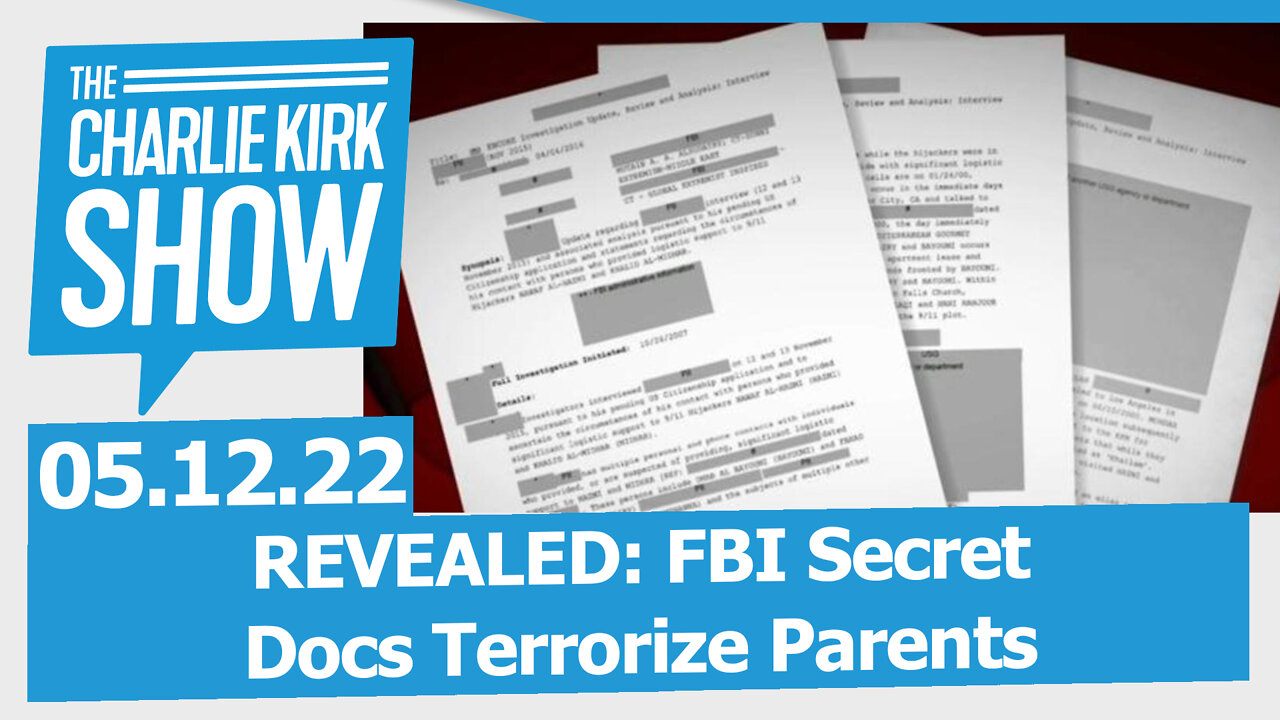 REVEALED: FBI Secret Docs Terrorize Parents | The Charlie Kirk Show LIVE 05.12.22