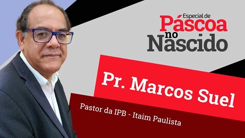 Pr.Marcos Suel - Especial de Páscoa