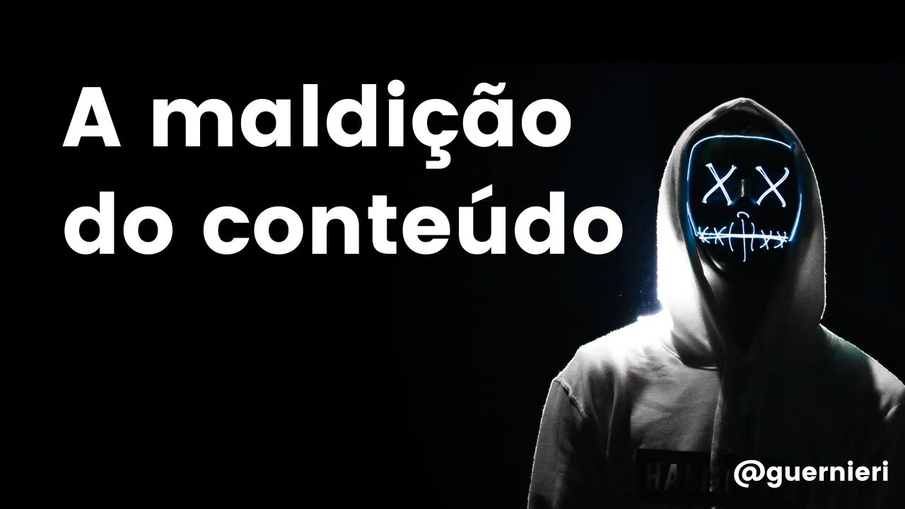 A maldição do conteúdo | Marketing digital - Estratégias para negócios digitais