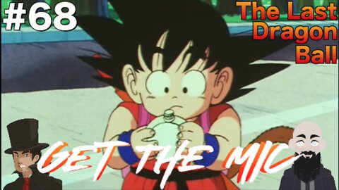 Get the Mic - Dragon Ball: Episode 68 - The Last Dragon Ball