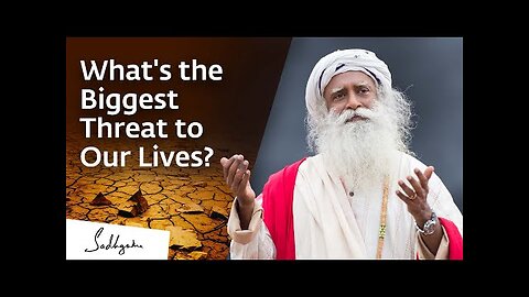 What's the Biggest Threat to Our Lives - Sadhguru