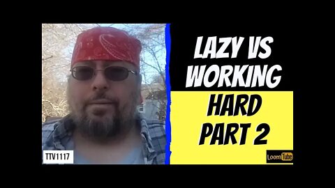 LAZY VS WORKING HARD PART 2 - 011221 TTV1117