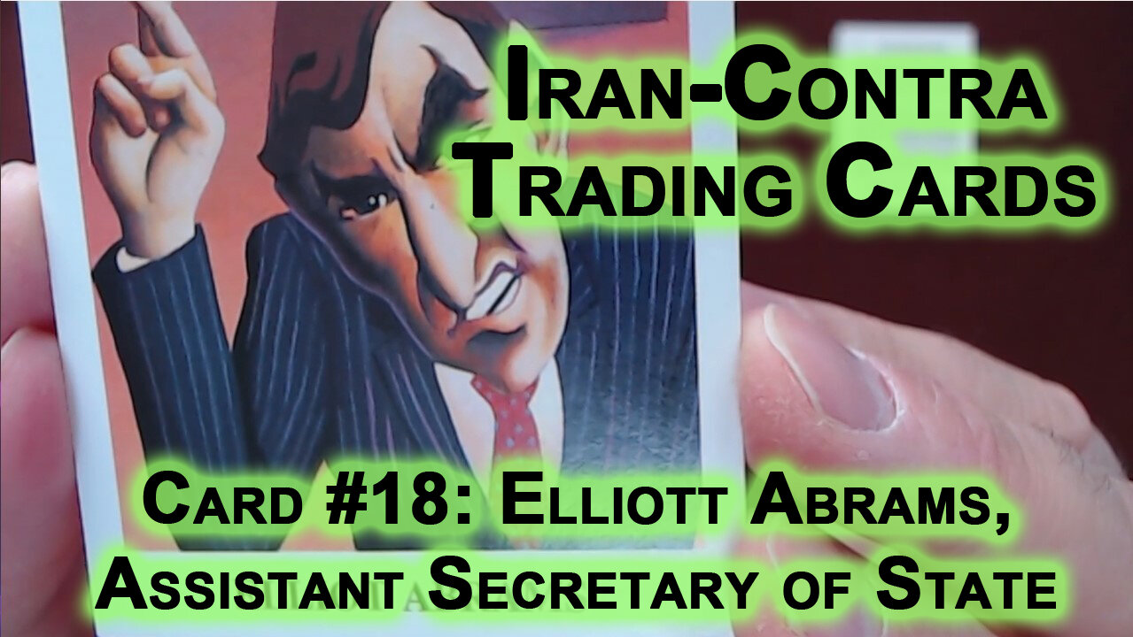 Reading “Iran-Contra Scandal" Trading Cards #18: Elliott Abrams, Assistant Secretary of State ASMR