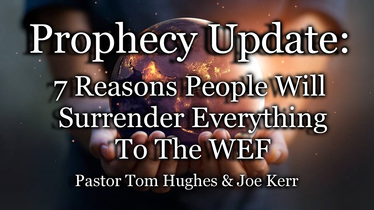 Prophecy Update: 7 Reasons People Will Surrender Everything to the WEF