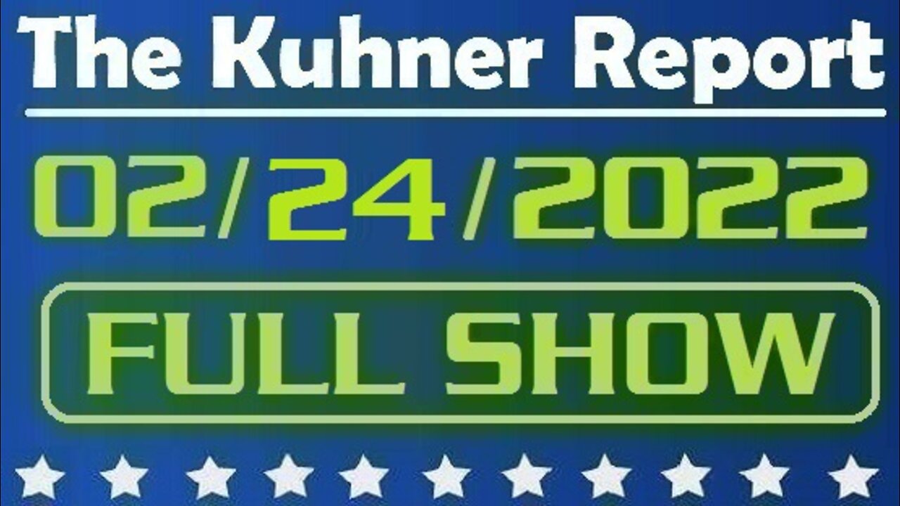 The Kuhner Report 02/24/2022 [FULL SHOW] Russia invades Ukraine. Putin bombing Ukrainian cities