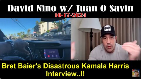 David Nino & Juan O Savin: Bret Baier's Disastrous Kamala Harris Interview..!! - Oct 17, 2024