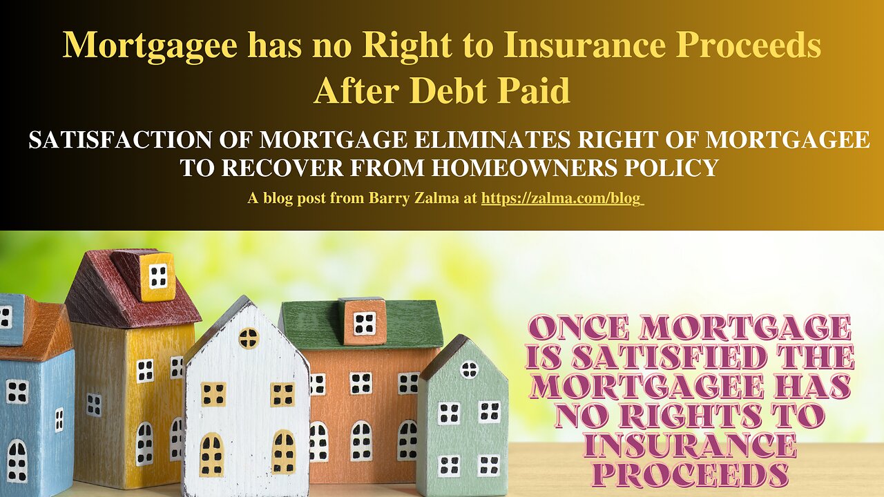 Mortgagee has no Right to Insurance Proceeds After Debt Paid