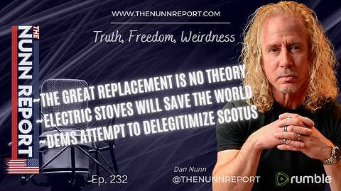 Ep 232 Great Replacement Is Real & SCOTUS Intimidation | The Nunn Report w/ Dan Nunn