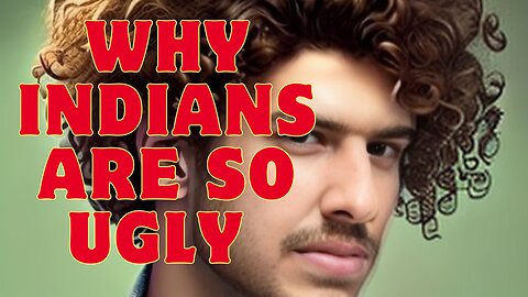 WHY Indians are so Ugly