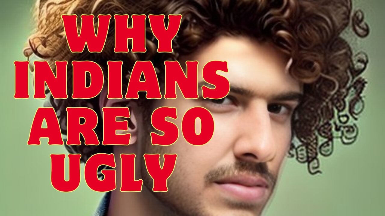 WHY Indians are so Ugly