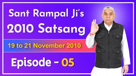 Sant Rampal Ji's 2010 Satsang | 19 to 21 November 2010 HD | Episode - 05 | SATLOK ASHRAM