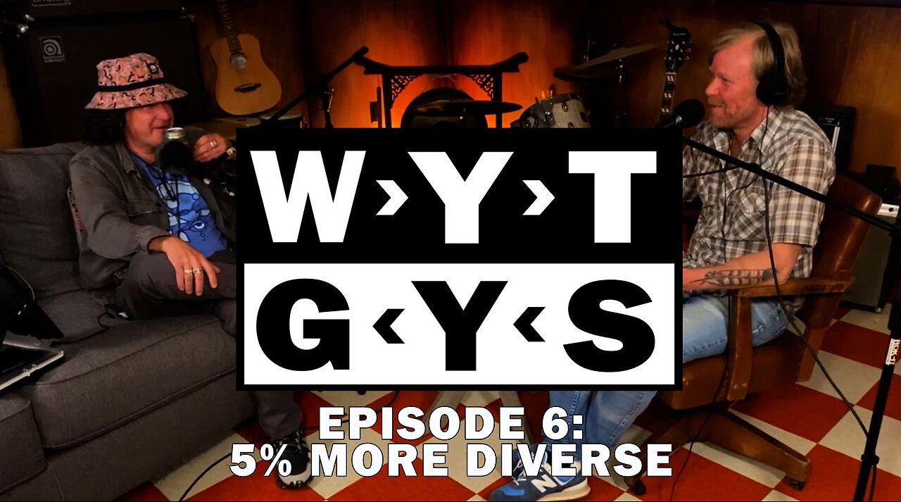 WYT GYS ep6: 5% More Diverse