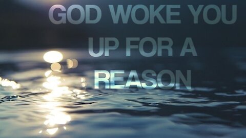 GOD WOKE YOU UP FOR A REASON. [Q]