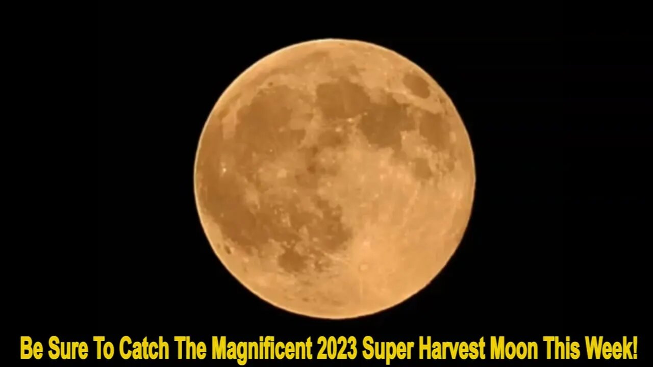 Be Sure To Catch The Magnificent 2023 Super Harvest Moon This Week!