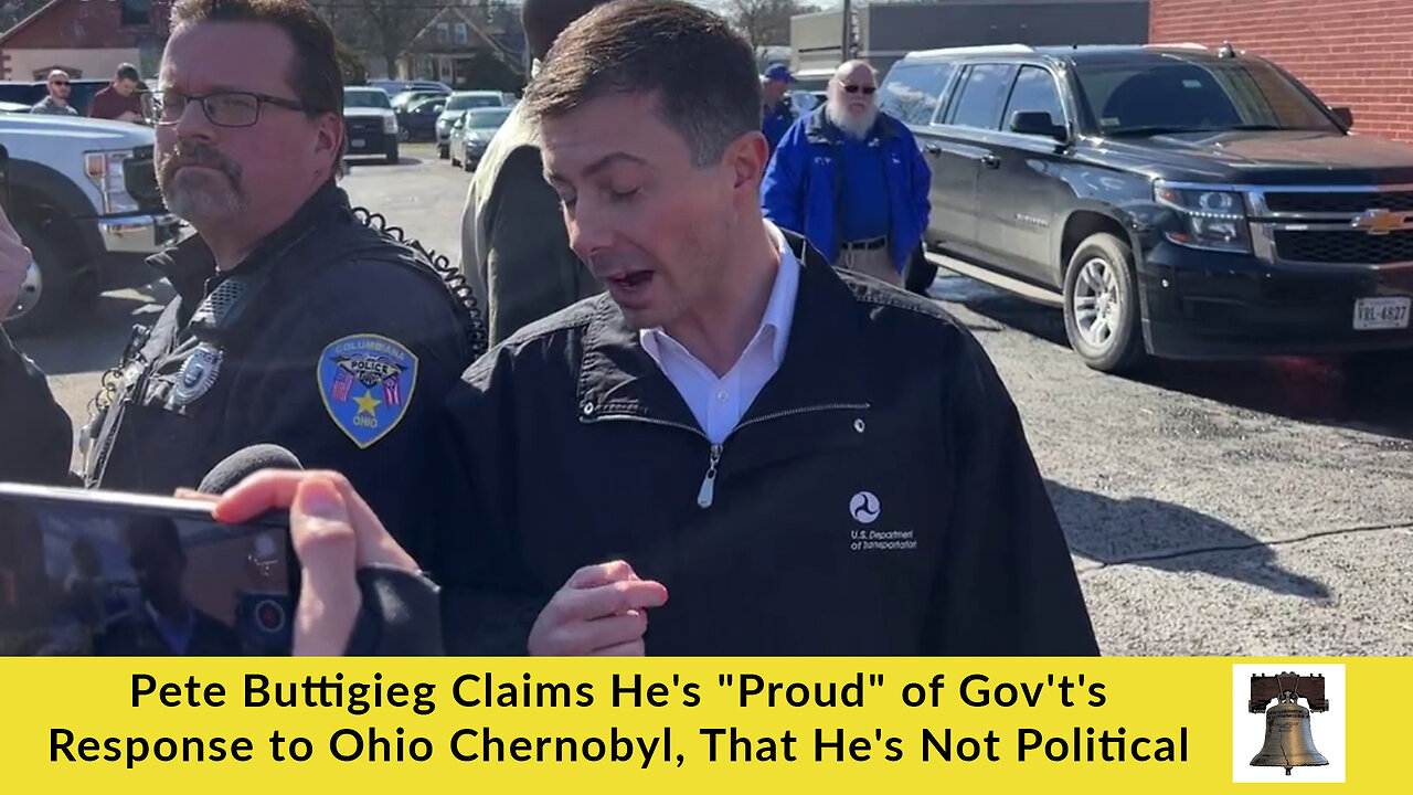 Pete Buttigieg Claims He's "Proud" of Gov't's Response to Ohio Chernobyl, That He's Not Political