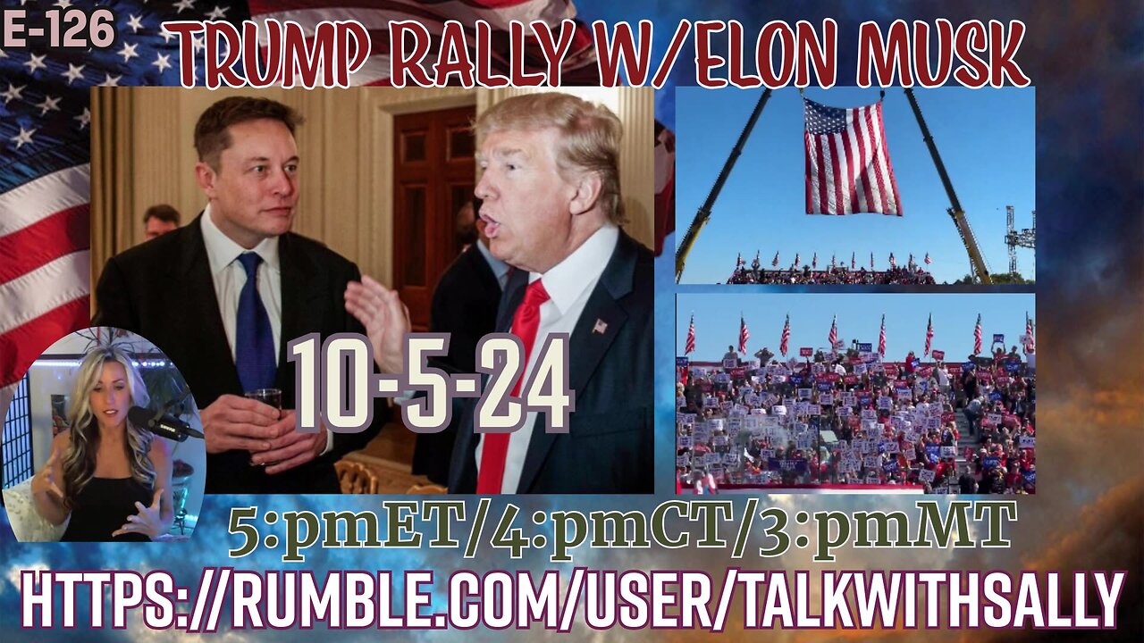 Trump Rally W/Elon Musk-10-5-24 (5:pmET/4:pmCT/3:pmMT)