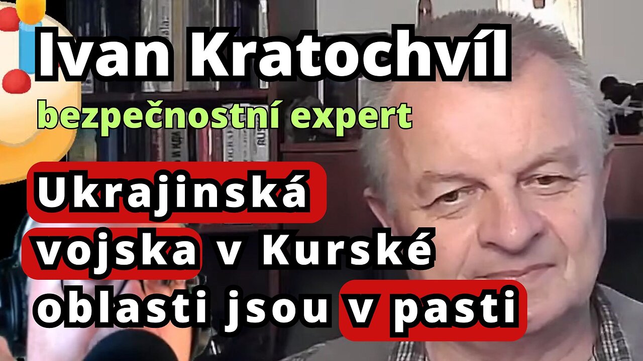 Ivan Kratochvíl o kapse, do které je chyceno 10000 ukrajinských vojáků v oblasti Kurska