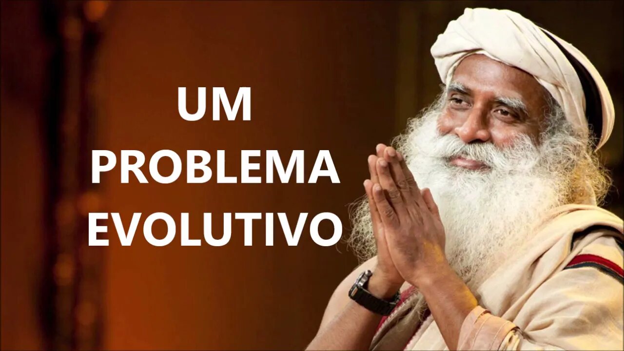 UM PROBLEMA EVOLUTIVO, SADHGURU DUBLADO