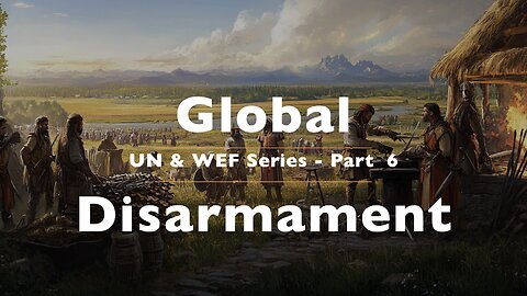 UN & WEF Part 6: Nuclear Weapon Disarmament, Threats and Hope