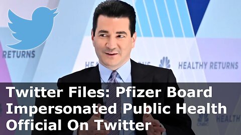 Twitter Files: Pfizer Board Scott Gottlieb Impersonated As Health Official On Twitter