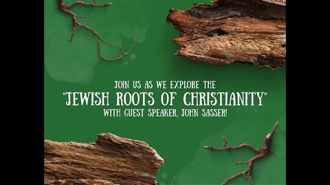"Jewish Roots of Christianity: Bro Sasser" (Part 1) Sunday School (4/24/22)