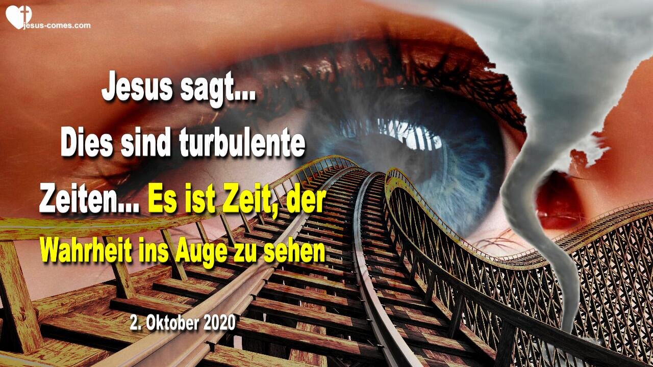 2. Oktober 2020 🇩🇪 JESUS SAGT... Dies sind turbulente Zeiten, es ist Zeit, der Wahrheit ins Auge zu sehen