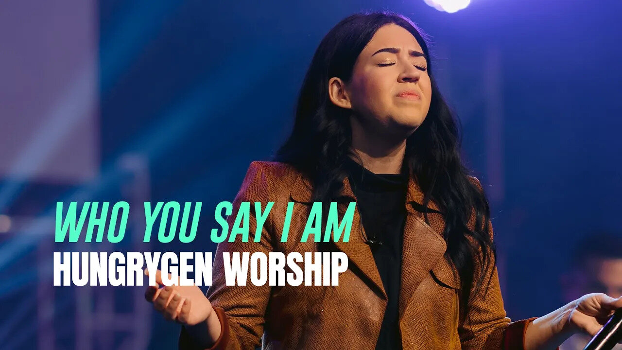 Who You Say I Am - HungryGen Worship (Written by Hillsong Worship)