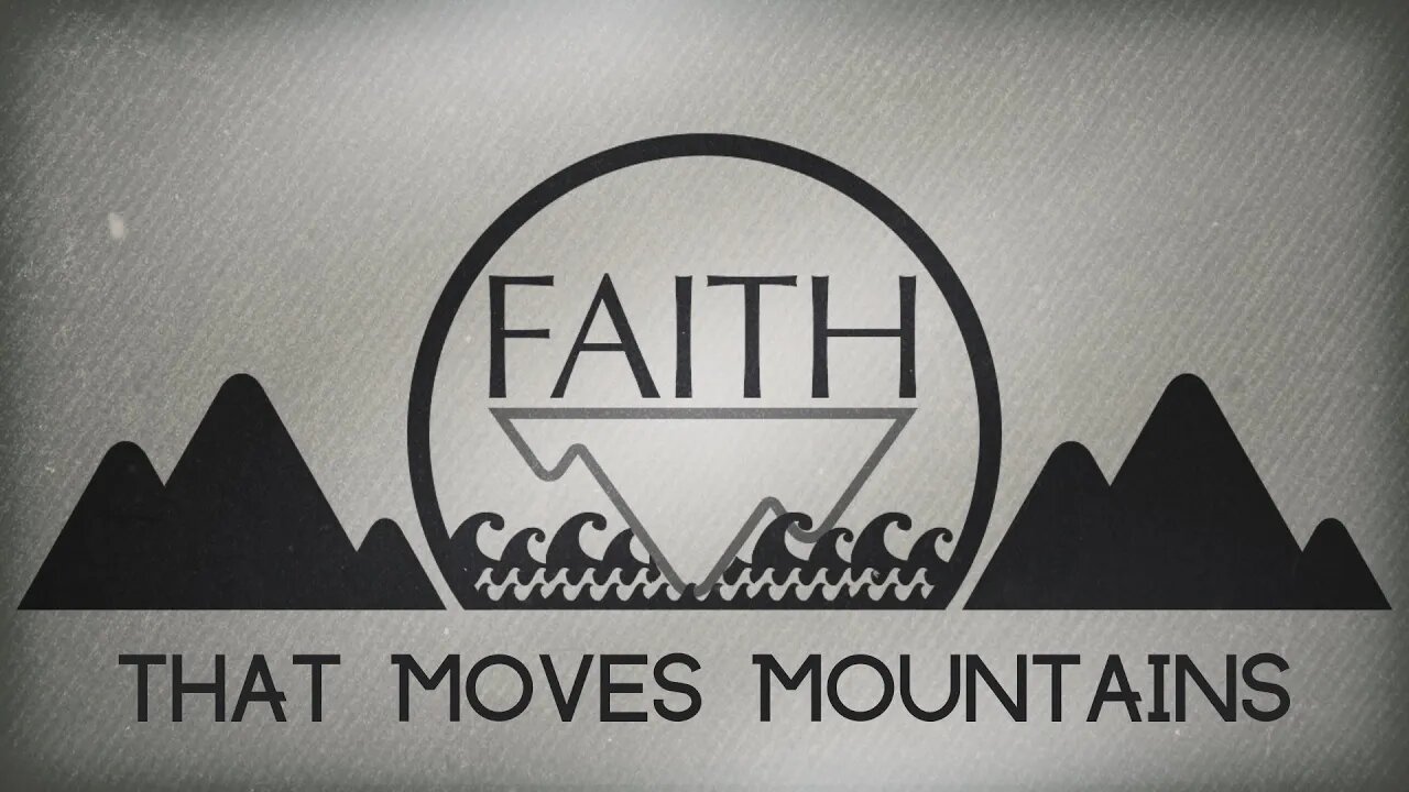 Faith That Moves Mountains Pt. 1