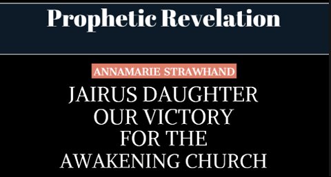 Prophetic Revelation: Jairus Daughter - Our Victory For the Awakening Church