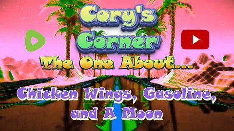 Cory's Corner: The One About Chicken Wings, Gasoline, and A Moon