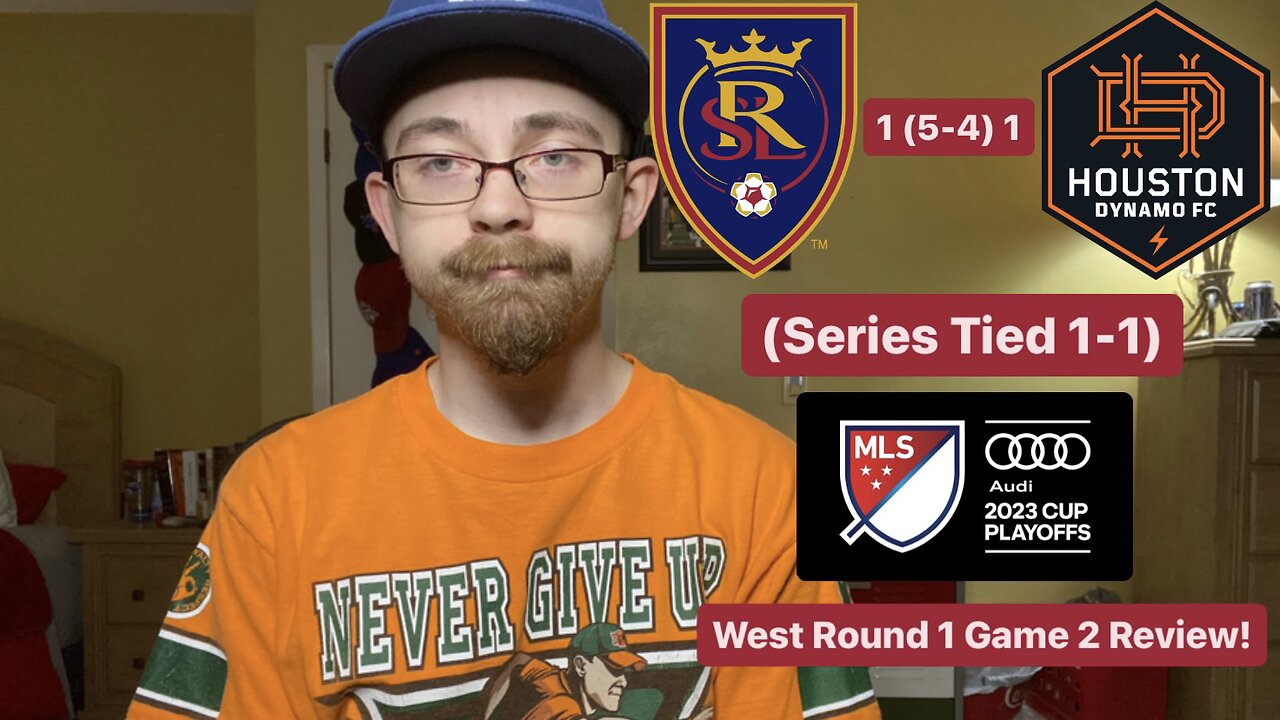 RSR5: Real Salt Lake 1 (5-4) 1 Houston Dynamo 2023 MLS Cup Playoffs West Round 1 Game 2 Review!