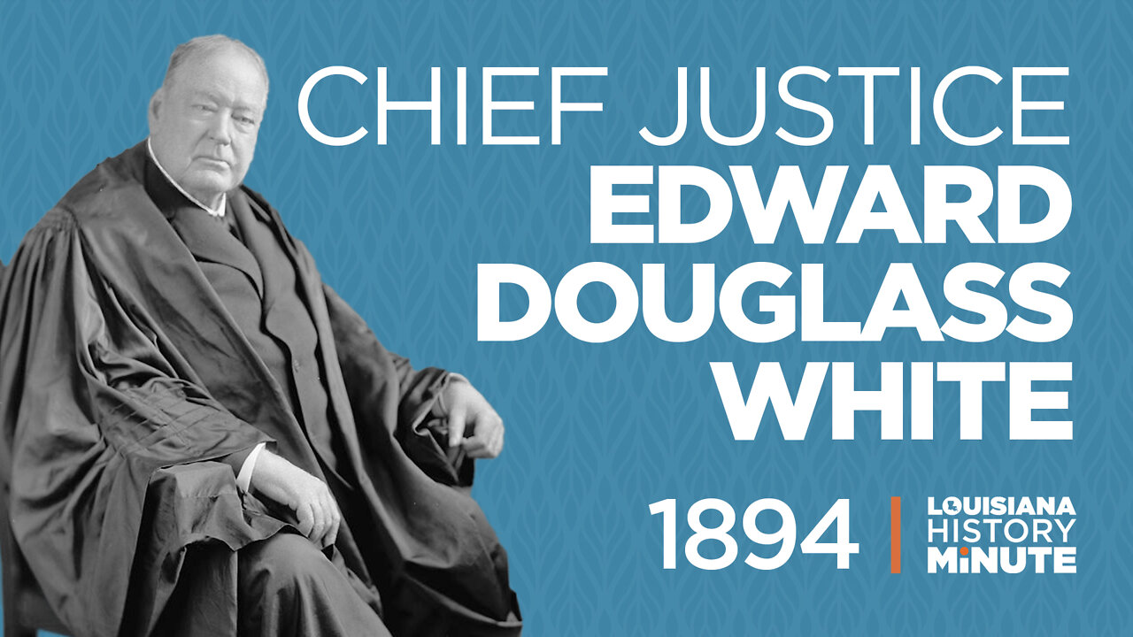 1894 | Chief Justice Edward D. White - US Supreme Court | Louisiana History