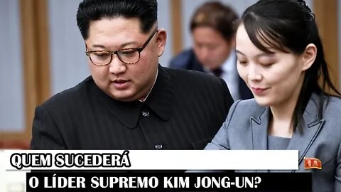 Quem Sucederá O Líder Supremo Kim Jong-un?